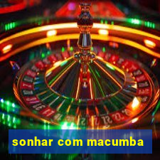 sonhar com macumba